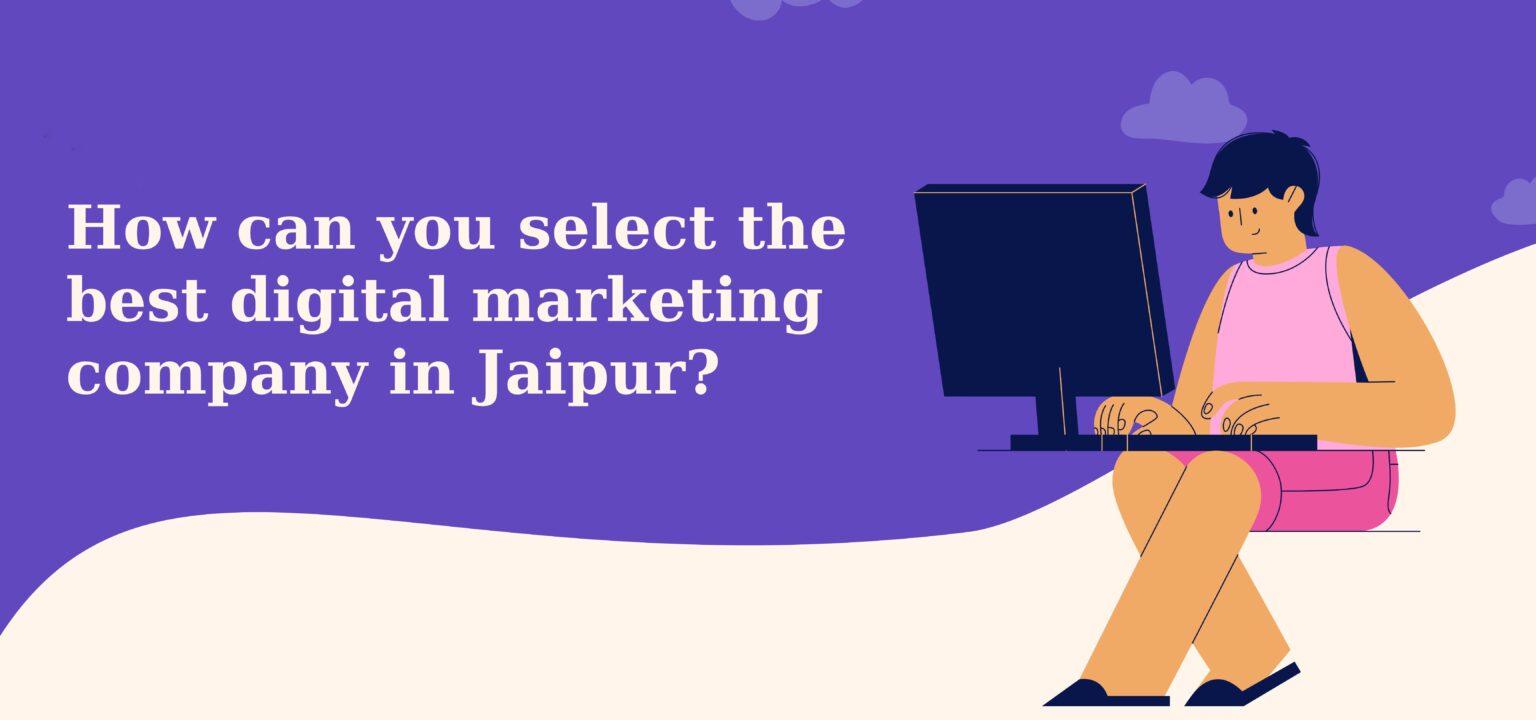 How can you select the best digital marketing company in Jaipur?