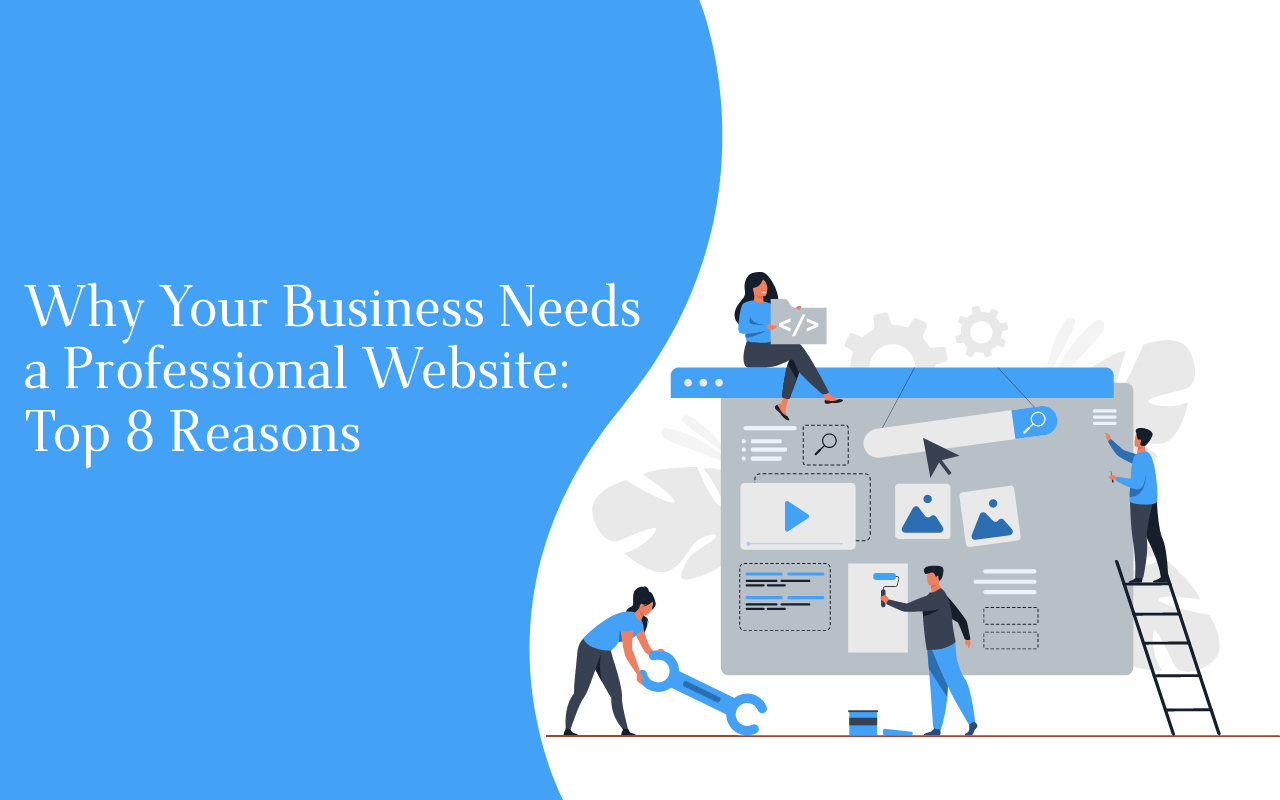 Why Your Business Needs a Professional Website: Top 8 Reasons